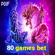 80 games bet